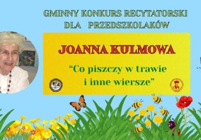 Gminny Konkurs Recytatorski dla Przedszkolaków – „Joanna Kulmowa – Co piszczy w trawie i inne wiersze” Gminny Konkurs Recytatorski dla Przedszkolaków – „Joanna Kulmowa – Co piszczy w trawie i inne wiersze”